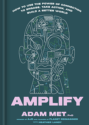 Amplify: How to Use the Power of Connection to Engage, Take Action, and Build a Better World by Adam Met, Ph.D. with Heather Landy The book cover for the book "Amplify: How to Use the Power of Connection to Engage, Take Action, and Build a Better World by Adam Met, Ph.D. with Heather Landy