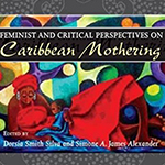 Feminist and Critical Perspectives of Caribbean Mothering Feminist and Critical Perspectives of Caribbean Mothering by Simone Alexander book cover