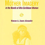 Mother Imagery in the Novels of Afro-Caribbean Women Writers by Simone Alexander Mother Imagery in the Novels of Afro-Caribbean Women Writers by Simone Alexander book cover