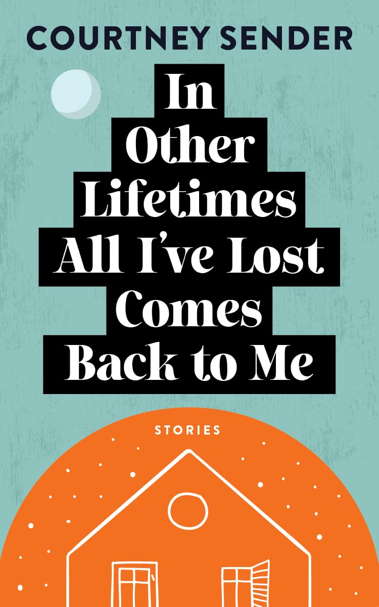 Courtney Sender, In Other Lifetimes All I've Lost Comes Back to Me Courtney Sender Book In Other Lifetimes All I've Lost Comes Back to Me