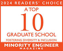 2024 Readers' Choice - A Top 10 Graduate School for Fostering Diversity and Inclusion 2024 Readers' Choice - A Top 10 Graduate School for Fostering Diversity and Inclusion- Minority Engineer Magazine